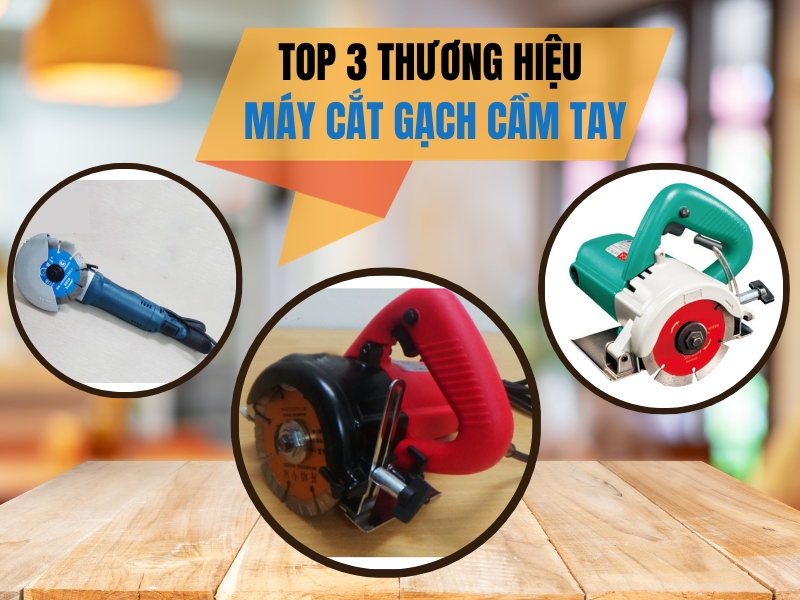 Top-3-Thuong-Hieu-May-Cat-Gach-Cam-Tay-Dang-Xem-xet