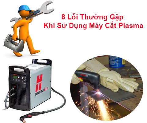 8 Lỗi Thường Gặp Khi Sử Dụng Máy Cắt Plasma