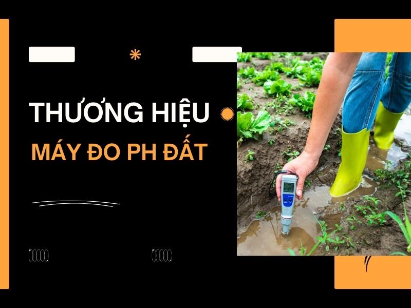 Lua-chon-thuong-hieu-may-do-do-pH-dat-dam-bao-chat-luong