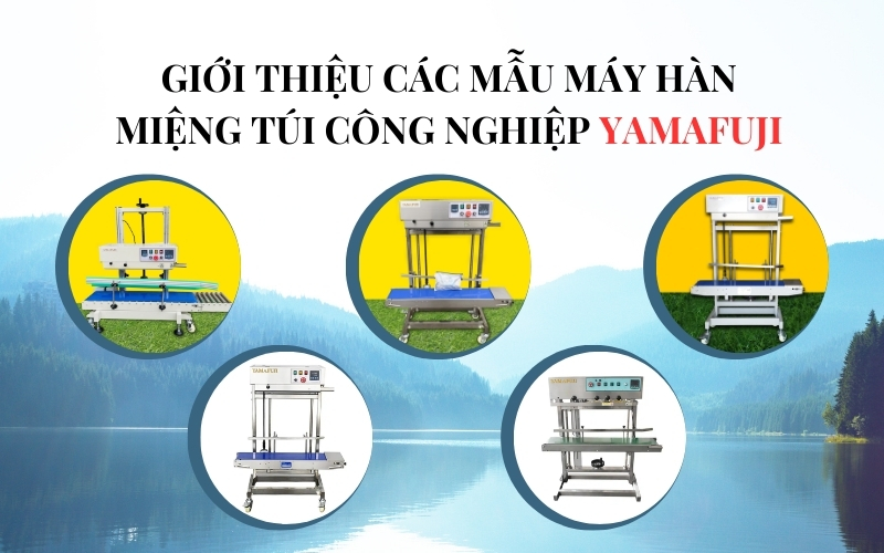 Giới thiệu các mẫu máy hàn miệng túi công nghiệp Yamafuji