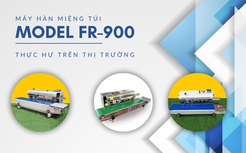 Máy hàn túi FR-900 – 1 tên nhưng hàng chục sản phẩm