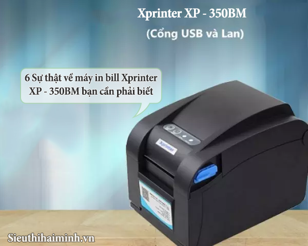 6 Sự thật về máy in bill xprinter XP - 350BM bạn cần phải biết