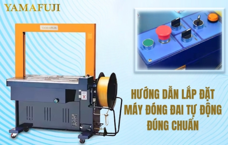 Hướng Dẫn Lắp Đặt Máy Đóng Đai Tự Động Đúng Chuẩn Kỹ Thuật