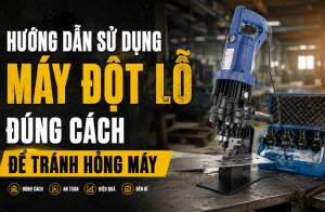 Hướng Dẫn Sử Dụng Máy Đột Lỗ Đúng Cách - Tránh Hỏng Máy