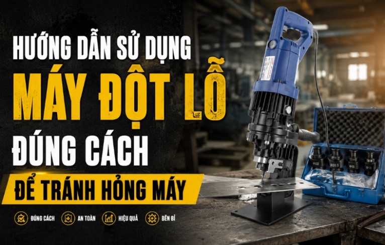Hướng Dẫn Sử Dụng Máy Đột Lỗ Đúng Cách - Tránh Hỏng Máy