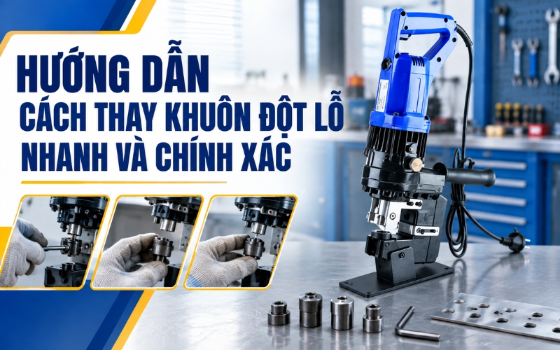Hướng Dẫn Cách Thay Khuôn Đột Lỗ Nhanh Và Chính Xác