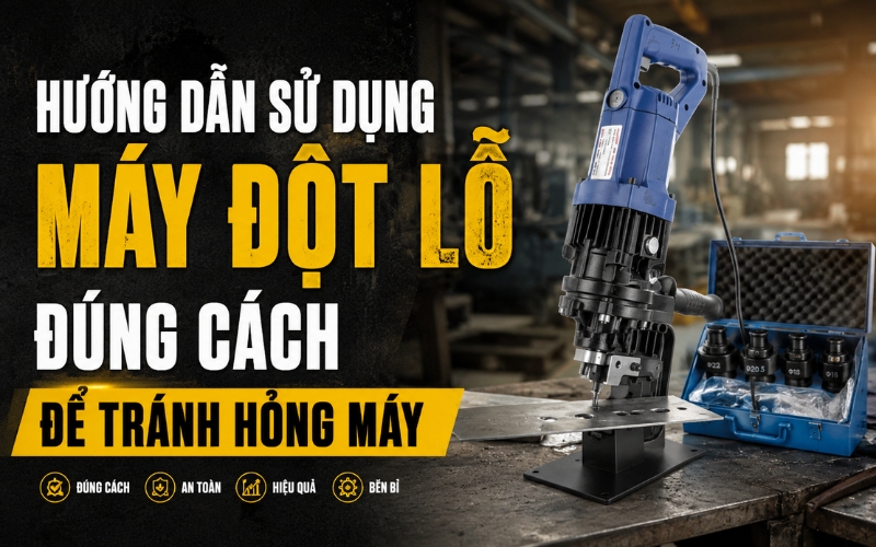 Hướng Dẫn Sử Dụng Máy Đột Lỗ Đúng Cách