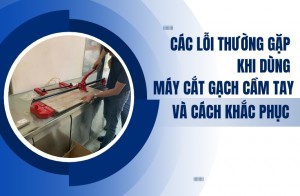 Các lỗi thường gặp khi dùng máy cắt gạch cầm tay và cách khắc phục