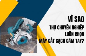 Vì sao thợ chuyên nghiệp luôn chọn máy cắt gạch cầm tay?