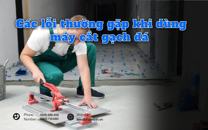 Các lỗi thường gặp khi dùng máy cắt gạch đá