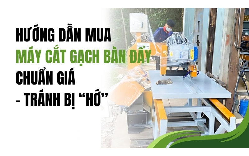 Hướng dẫn mua máy cắt gạch bàn đẩy chuẩn giá – Tránh bị “hớ”