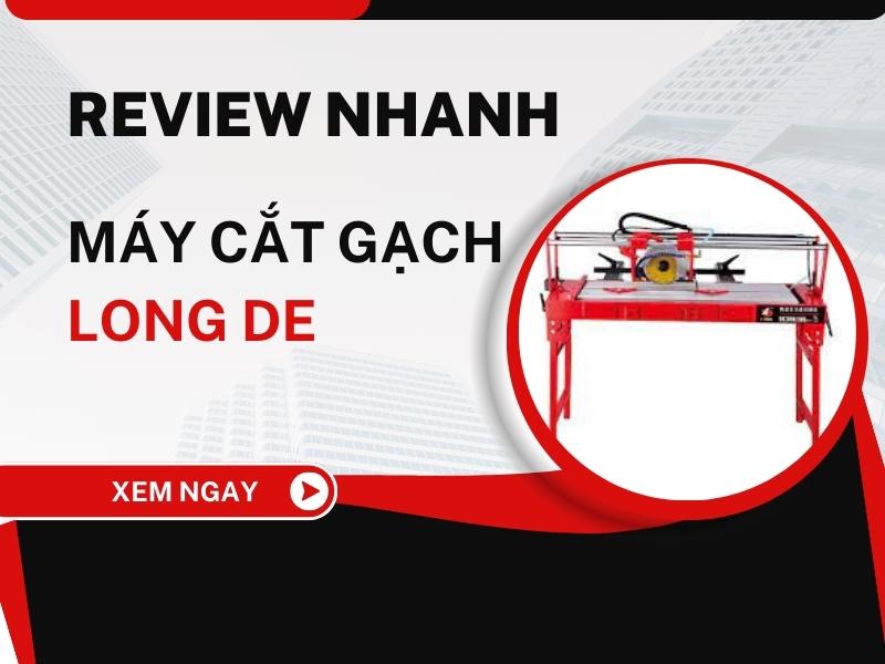 Review-Chi-Tiet-May-Cat-Gach-Long-De