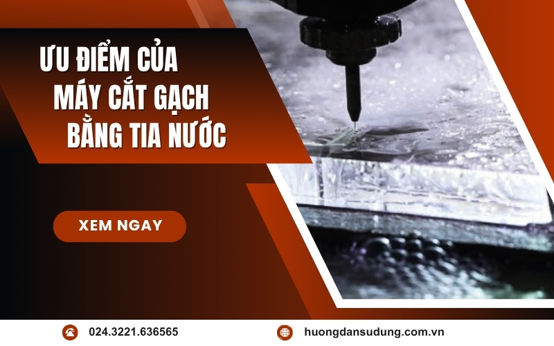 Ưu Điểm Của Máy Cắt Gạch Bằng Tia Nước