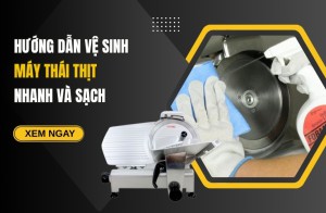 Hướng Dẫn Vệ Sinh Máy Thái Thịt Nhanh Và Sạch