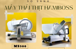 So sánh máy thái thịt Hamiboss MS300 và máy cắt thịt Hamiboss MS300A