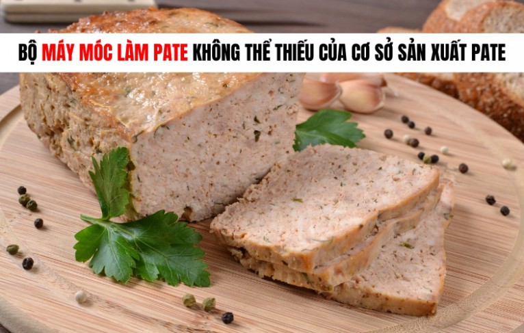 Bộ máy móc làm pate không thể thiếu của cơ sở sản xuất pate