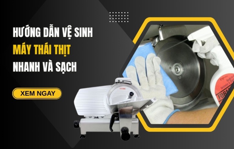 Hướng Dẫn Vệ Sinh Máy Thái Thịt Nhanh Và Sạch