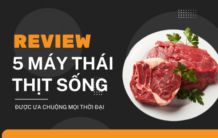 Review 5 Máy Thái Thịt Sống Được Ưa Chuộng Mọi Thời Đại