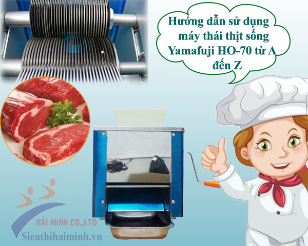 Hướng dẫn sử dụng máy thái thịt sống Yamafuji HO-70 từ A đến Z