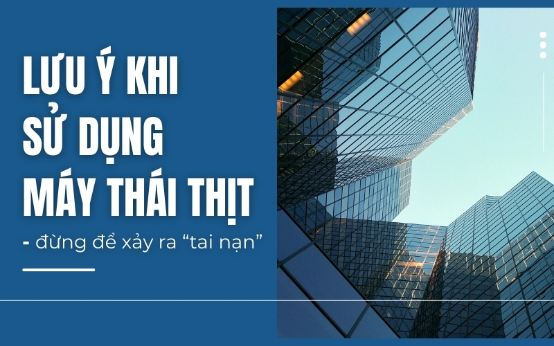 Lưu ý khi sử dụng máy thái thịt - Đừng để xảy ra “tai nạn”