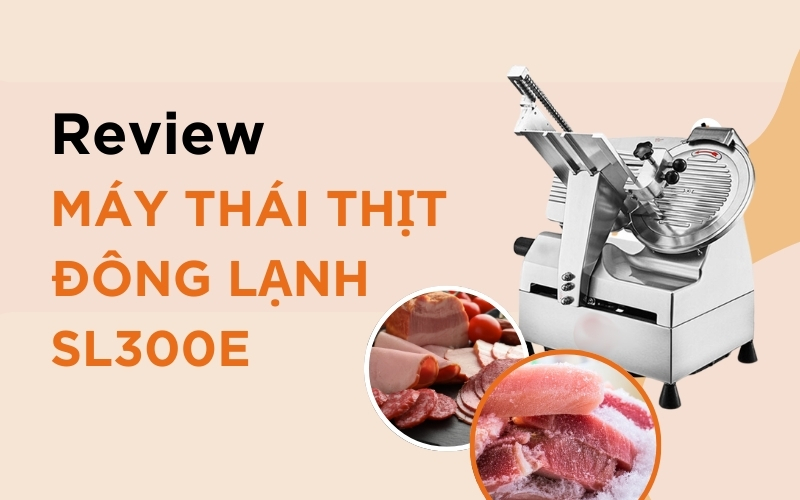 Review máy thái thịt đông lạnh sl300e