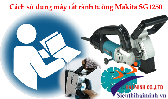 Cách sử dụng máy cắt rãnh tường Makita SG1250