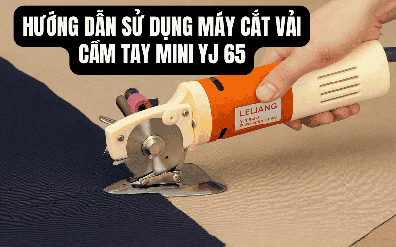 Hướng Dẫn Cách Dùng Máy Cắt Vải Cầm Tay Mini YJ 65