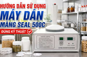 Hướng dẫn sử dụng máy dán màng seal 500C đúng kỹ thuật