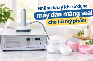 Những lưu ý khi sử dụng máy dán màng seal cho hũ mỹ phẩm