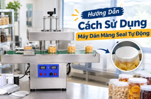 Hướng dẫn cách sử dụng máy dán màng seal tự động chi tiết