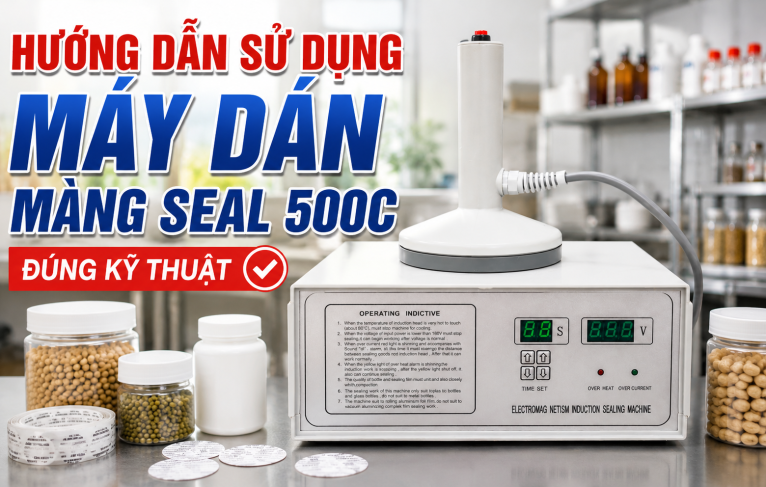 Hướng dẫn sử dụng máy dán màng seal 500C đúng kỹ thuật