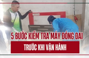 5 bước kiểm tra máy đóng đai trước khi vận hành