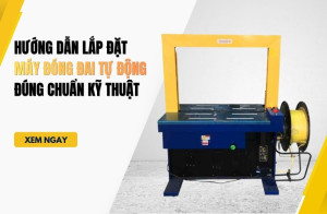 Hướng Dẫn Lắp Đặt Máy Đóng Đai Tự Động Đúng Chuẩn Kỹ Thuật