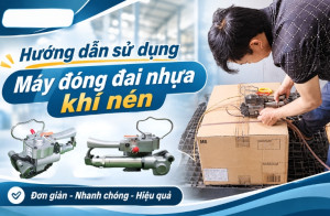 Hướng dẫn sử dụng máy đóng đai nhựa khí nén