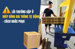 Lỗi Thường Gặp Ở Máy Đóng Đai Thùng Tự Động - Cách Khắc Phục
