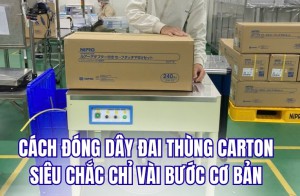 Cách đóng dây đai thùng carton siêu chắc chỉ vài bước cơ bản