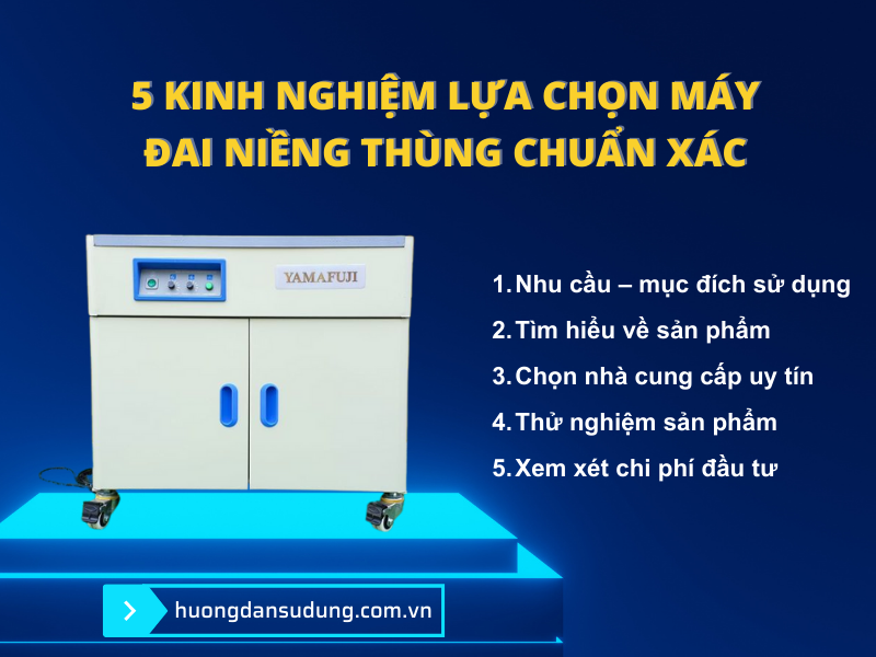 5 kinh nghiệm lựa chọn máy đai niềng thùng chuẩn xác