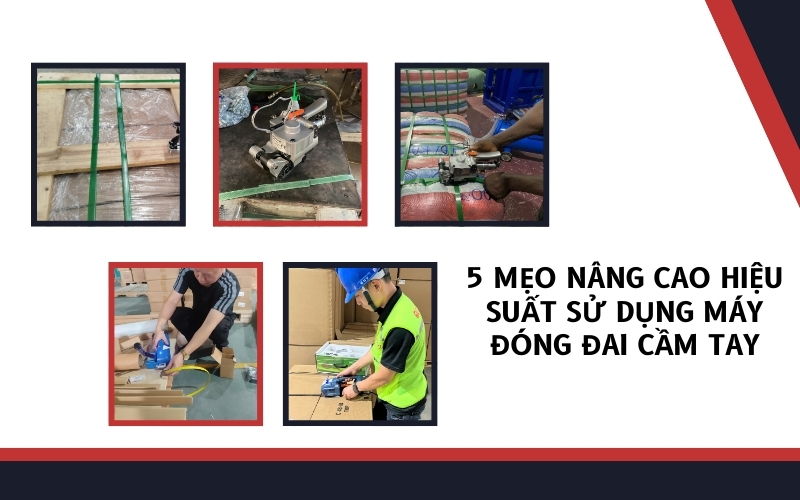 5 mẹo nâng cao hiệu suất sử dụng máy đóng đai cầm tay