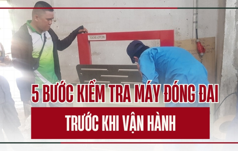 5 bước kiểm tra máy đóng đai trước khi vận hành