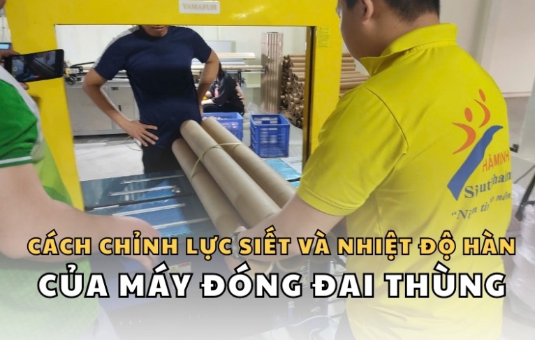 Cách chỉnh lực siết và nhiệt độ hàn của máy đóng đai thùng