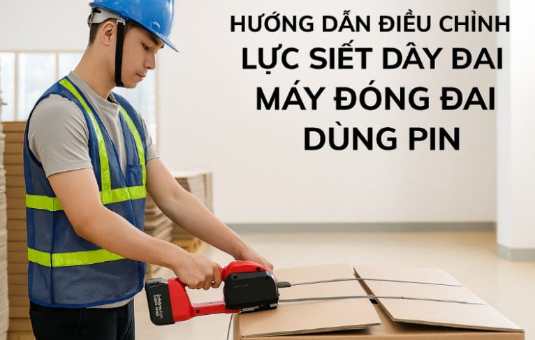 Hướng dẫn điều chỉnh lực siết dây đai máy đóng đai dùng pin