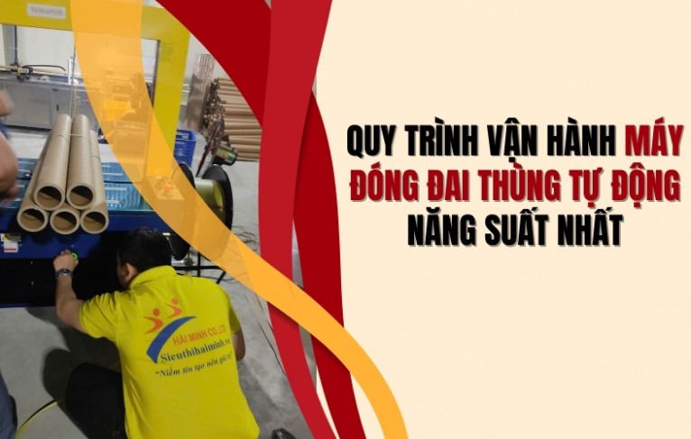 Quy trình vận hành máy đóng đai thùng tự động năng suất