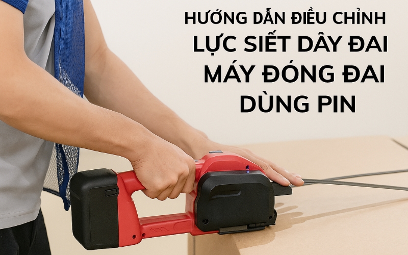 Cách điều chỉnh lực siết trên máy đóng đai dùng pin