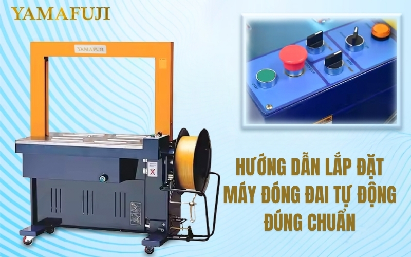 Hướng dẫn lắp đặt máy đóng đai tự động đúng chuẩn