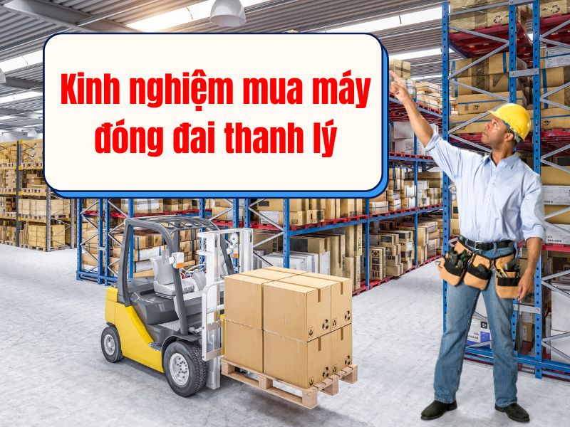 Kinh nghiệm mua máy đóng đai thanh lý bạn cần biết