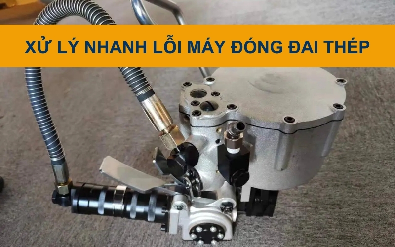 Xử lý máy đóng đai thép không hoạt động ổn định
