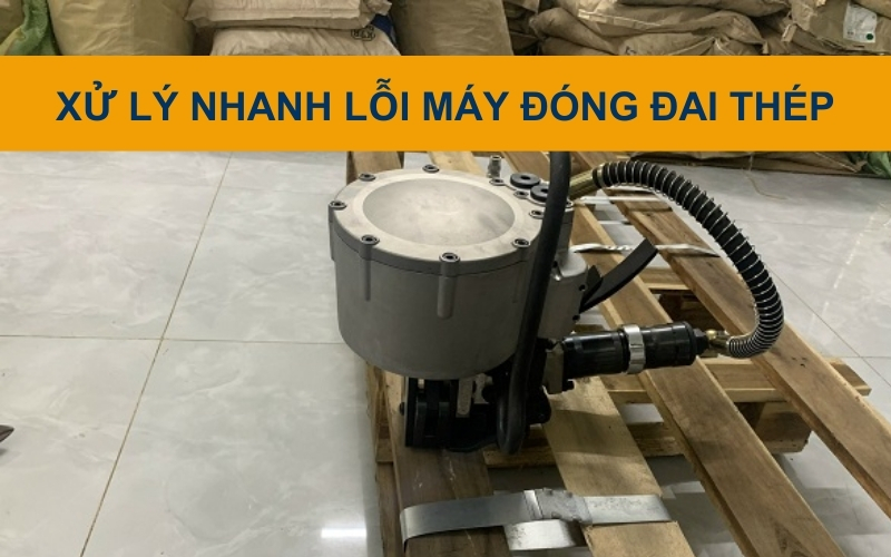 Xử lý máy đóng đai thép rung mạnh bất thường khi vận hành