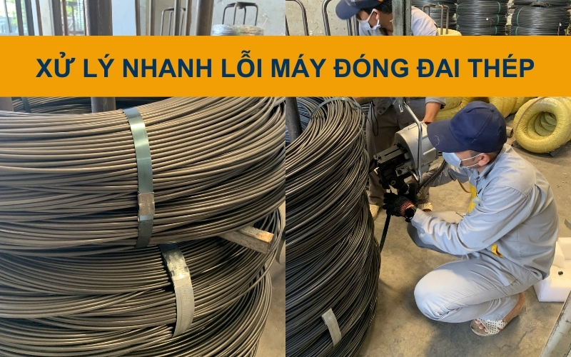 Xử lý nhanh lỗi máy đóng đai thép
