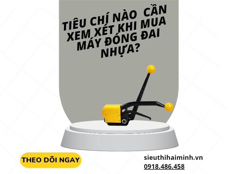 Những tiêu chí quan trọng cần xem xét trước khi mua máy đóng đai nhựa