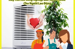 Máy Hút Ẩm Công Nghiệp Bảo Vệ Sức Khỏe Cho Người Lao Động